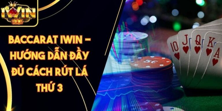 Baccarat Iwin - Hướng Dẫn Đầy Đủ Cách Rút Lá Thứ 3 2 Baccarat Iwin - Hướng Dẫn Đầy Đủ Cách Rút Lá Thứ 3