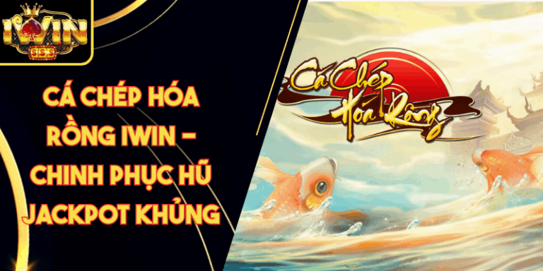 Cá Chép Hóa Rồng Iwin - Chinh Phục Hũ Jackpot Khủng 4 Cá Chép Hóa Rồng Iwin - Chinh Phục Hũ Jackpot Khủng