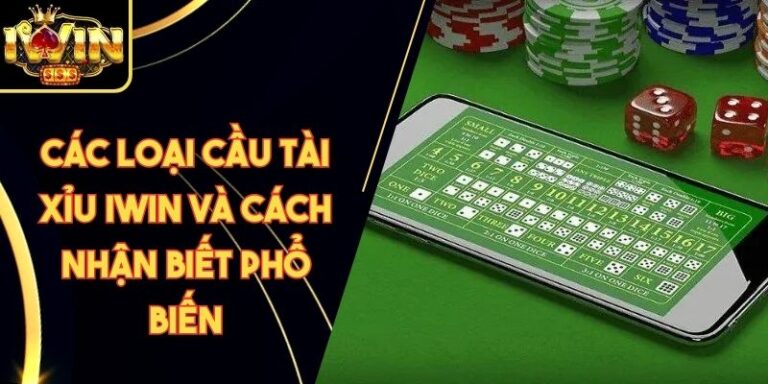 Các Loại Cầu Tài Xỉu Iwin Và Cách Nhận Biết Phổ Biến