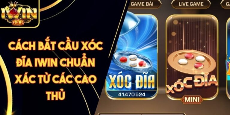 Cách Bắt Cầu Xóc Đĩa Iwin Chuẩn Xác Từ Các Cao Thủ 10 Cách Bắt Cầu Xóc Đĩa Iwin Chuẩn Xác Từ Các Cao Thủ