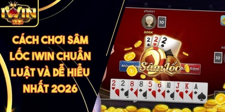 Cách Chơi Sâm Lốc Iwin Chuẩn Luật Và Dễ Hiểu Nhất 2026 1 Cách Chơi Sâm Lốc Iwin Chuẩn Luật Và Dễ Hiểu Nhất 2026