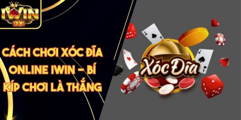 Cách Chơi Xóc Đĩa Online Iwin - Bí Kíp Chơi Là Thắng 9 Cách Chơi Xóc Đĩa Online Iwin - Bí Kíp Chơi Là Thắng