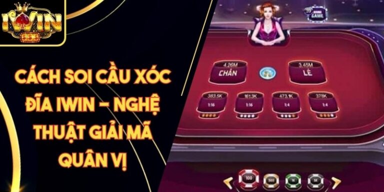 Cách Soi Cầu Xóc Đĩa Iwin - Nghệ Thuật Giải Mã Quân Vị 7 Cách Soi Cầu Xóc Đĩa Iwin - Nghệ Thuật Giải Mã Quân Vị