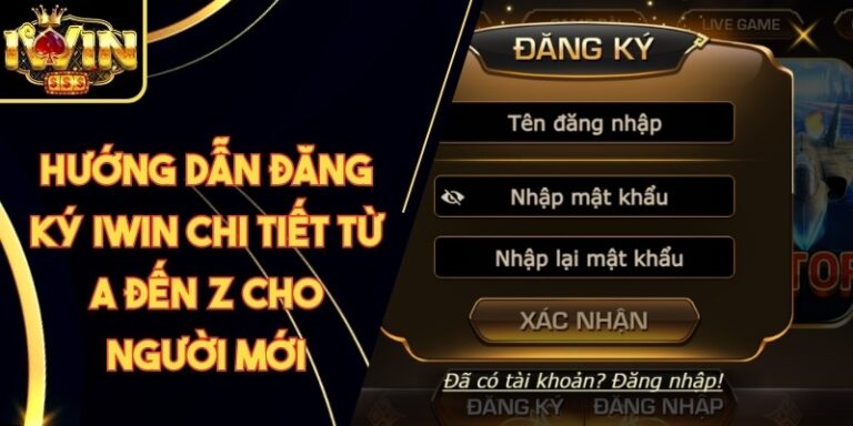 Hướng Dẫn Đăng Ký Iwin Chi Tiết Từ A Đến Z Cho Người Mới