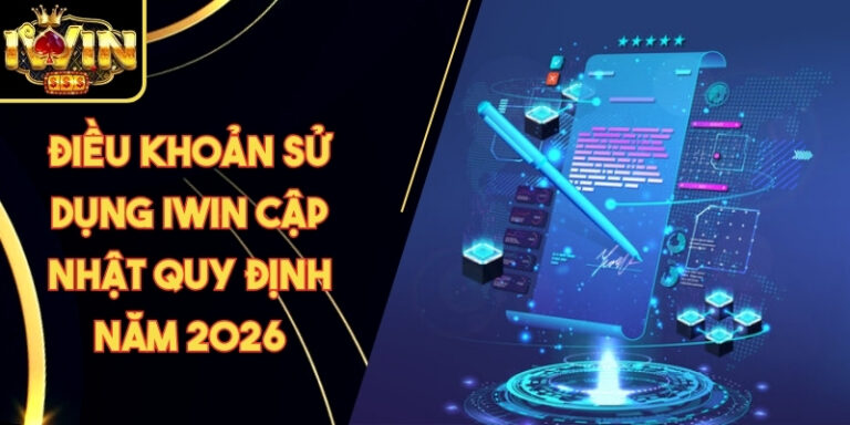 Điều Khoản Sử Dụng Iwin Cập Nhật Quy Định Năm 2026