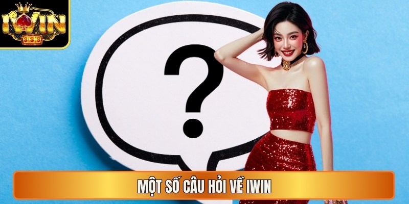 Iwin | Iwin Club | Tải Iwinclub - Cổng Game Bài Thượng Lưu 2026 17 Một số câu hỏi về Iwin