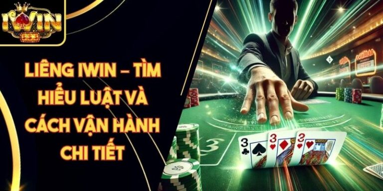 Liêng Iwin – Tìm Hiểu Luật Và Cách Vận Hành Chi Tiết 8 Liêng Iwin – Tìm Hiểu Luật Và Cách Vận Hành Chi Tiết