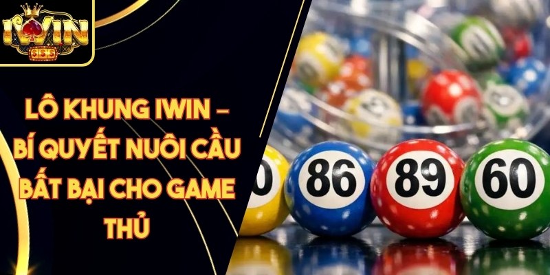 Lô Khung Iwin – Bí Quyết Nuôi Cầu Bất Bại Cho Game Thủ 6 Lô Khung Iwin – Bí Quyết Nuôi Cầu Bất Bại Cho Game Thủ