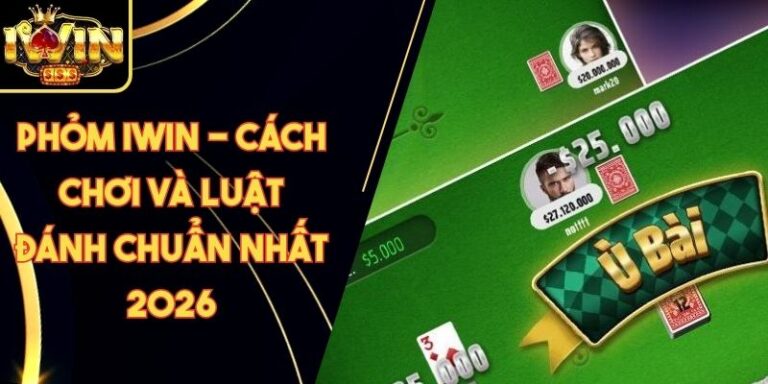 Phỏm Iwin - Cách Chơi Và Luật Đánh Chuẩn Nhất 2026 4 Phỏm Iwin - Cách Chơi Và Luật Đánh Chuẩn Nhất 2026