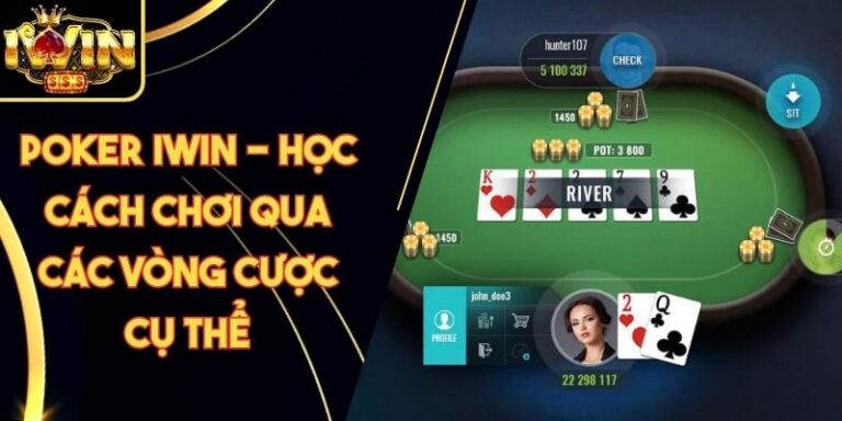 Poker Iwin - Học Cách Chơi Qua Các Vòng Cược Cụ Thể 3 Poker Iwin - Học Cách Chơi Qua Các Vòng Cược Cụ Thể