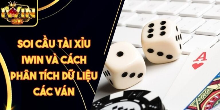 Soi Cầu Tài Xỉu Iwin Và Cách Phân Tích Dữ Liệu Các Ván
