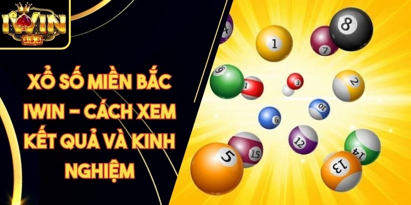 Xổ Số Miền Bắc Iwin - Cách Xem Kết Quả Và Kinh Nghiệm 5 Xổ Số Miền Bắc Iwin - Cách Xem Kết Quả Và Kinh Nghiệm