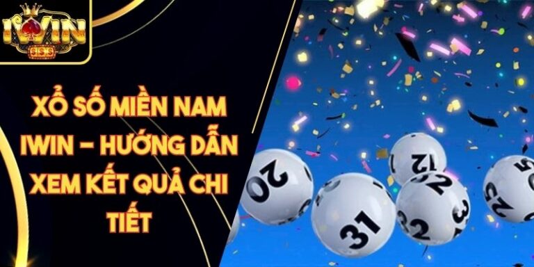Xổ Số Miền Nam Iwin - Hướng Dẫn Xem Kết Quả Chi Tiết