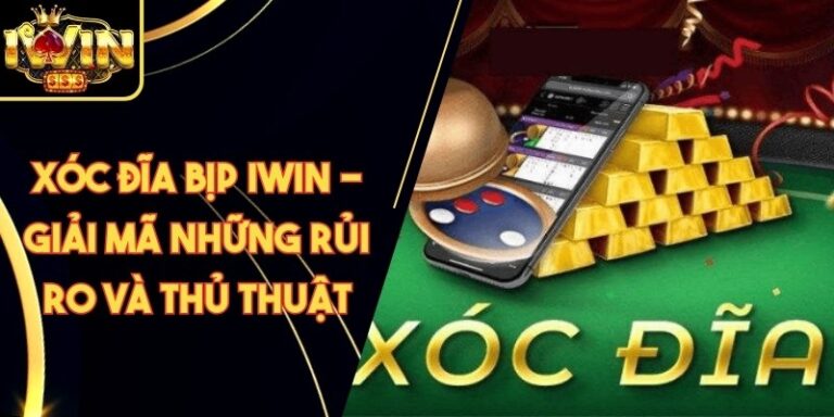 Xóc Đĩa Bịp Iwin - Giải Mã Những Rủi Ro Và Thủ Thuật 6 Xóc Đĩa Bịp Iwin - Giải Mã Những Rủi Ro Và Thủ Thuật